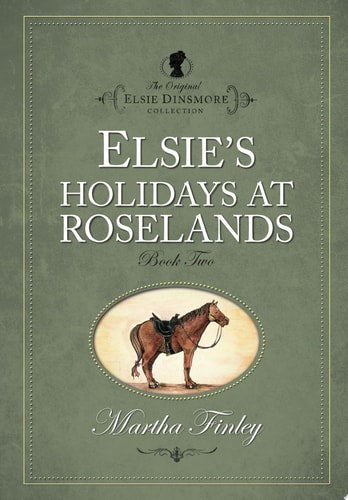Elsie's Holidays at Roselands (The Original Elsie Dinsmore Collection)