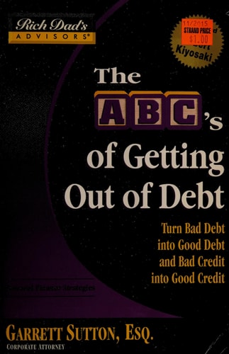 Rich Dad's Advisors®: The ABC's of Getting Out of Debt: Turn Bad Debt into Good Debt and Bad Credit into Good Credit