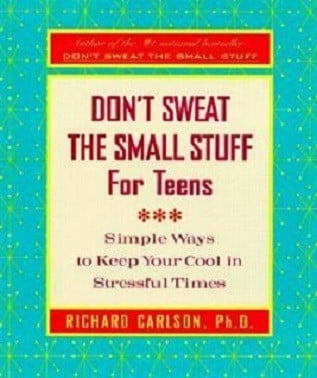 Don't Sweat the Small Stuff for Teens: Simple Ways to Keep Your Cool in Stressful Times (Don't Sweat the Small Stuff Series)
