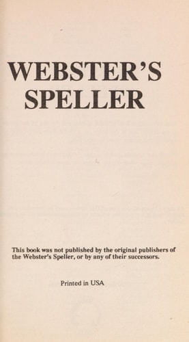 Webster's Speller Specially Designed for Everyday Use in Home, School, and Office