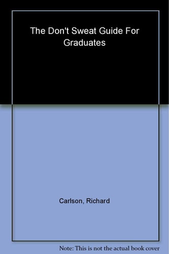 The Don't Sweat Guide For Graduates: Facing New Challenges with Confidence (Don't Sweat Guides)