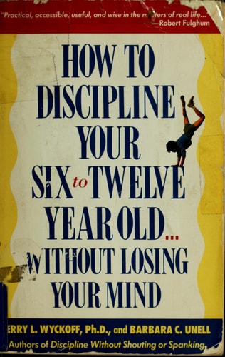 How to Discipline Your Six To Twelve Year Old Without Losing Your Mind