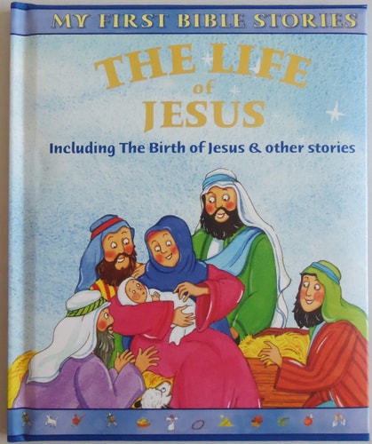 The Life of Jesus - Including the Birth of Jesus and other stories