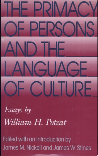 The Primacy of Persons and the Language of Culture: Essays by William H. Poteat (Volume 1)