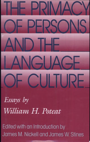 The Primacy of Persons and the Language of Culture: Essays by William H. Poteat (Volume 1)
