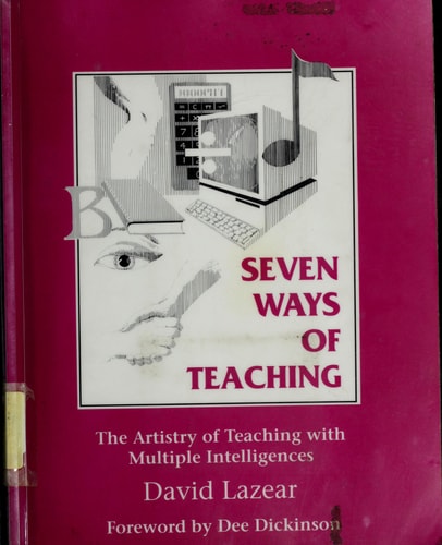 Seven Ways of Teaching: The Artistry of Teaching with Multiple Intelligences