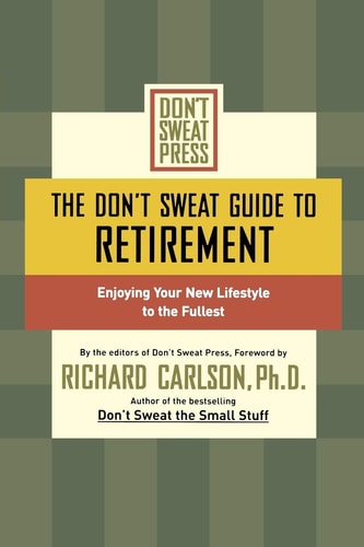 The Don't Sweat Guide to Retirement: Enjoying Your New Lifestyle to the Fullest (Don't Sweat Guides)