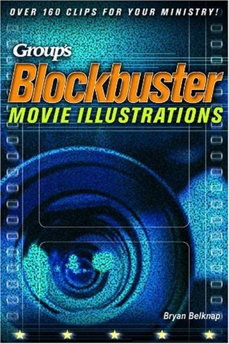 Blockbuster Movie Illustrations: Over 160 Clips for Your Ministry!