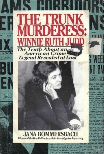The trunk murderess, Winnie Ruth Judd the truth about an American crime legend revealed at last