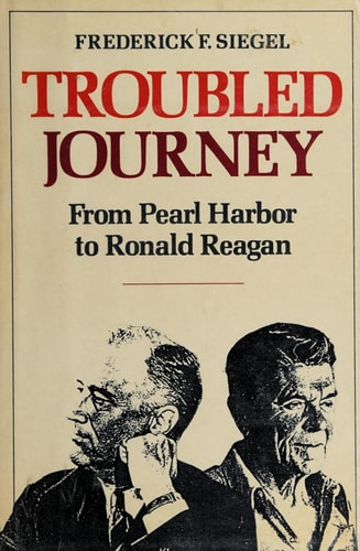 Troubled Journey: From Pearl Harbor to Ronald Reagan