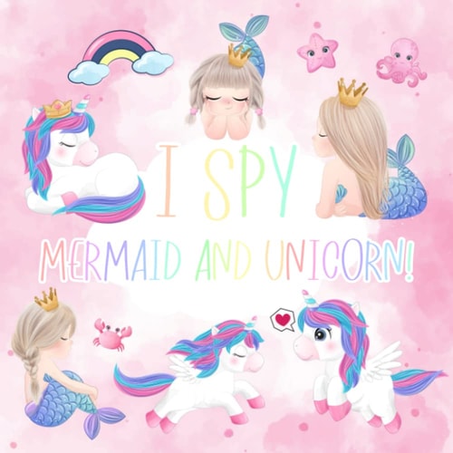 I Spy Mermaid and Unicorn!: Count The Mermaid and Unicorn Book for Kids