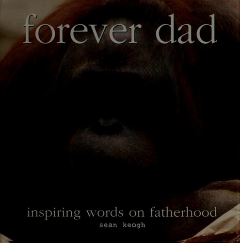 Forever Dad; Inspiring Words on Fatherhood