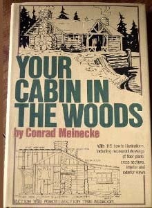 Your Cabin In The Woods - Compilation Of Cabin Plans And Philosophy For Discovering Life In The Great Out Doors
