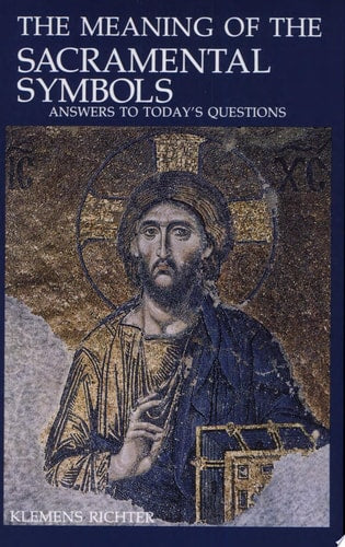 The Meaning of Sacramental Symbols: Answers to Today's Questions