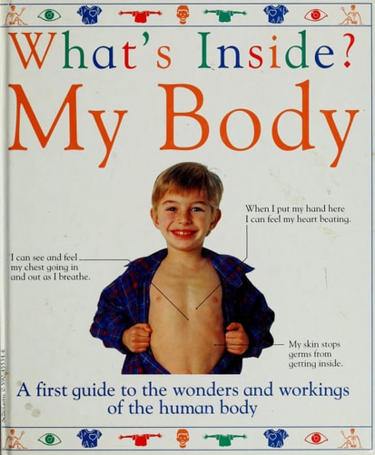What's Inside? My Body: A First Guide to the Wonders and Workings of the Human Body