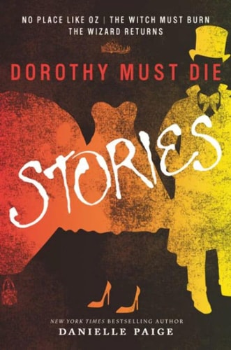 Dorothy Must Die Stories No Place Like Oz, The Witch Must Burn, The Wizard Returns