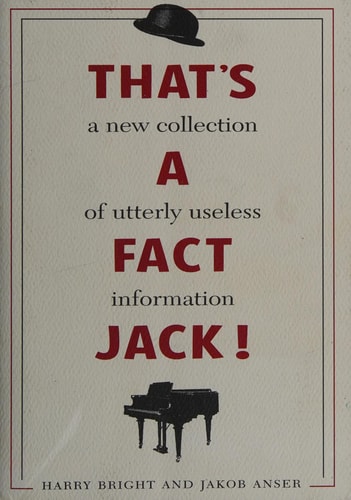 That's a Fact Jack! A New Collection of Utterly Useless Information