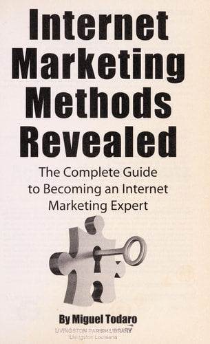 Internet Marketing Methods Revealed: The Complete Guide to Becoming an Internet Marketing Expert