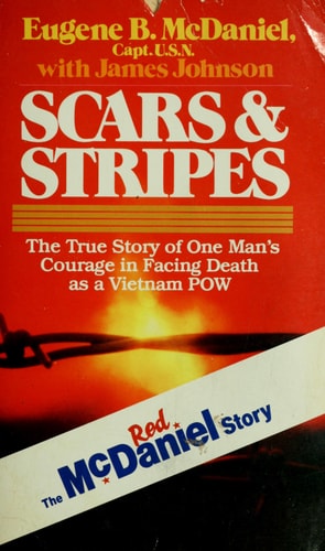 Scars and Stripes: The True Story of One Man's Courage in Facing Death as a Vietnam POW