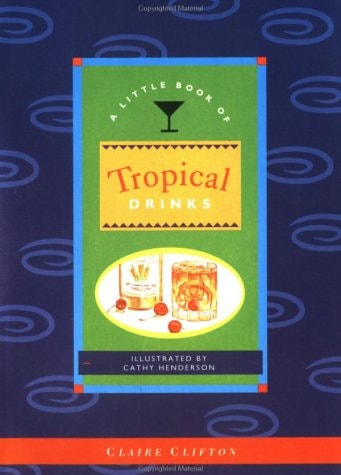 A Little Book of Tropical Drinks (Little Cookbook)