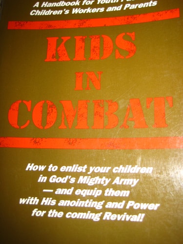 Kids in combat: A handbook for youth pastors, children's workers and parents on how to bring youngsters into revival with God's anointing and power to raise them up in His army!