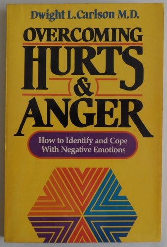 Overcoming Hurts and Anger: How to Identify and Cope with Negative Emotions