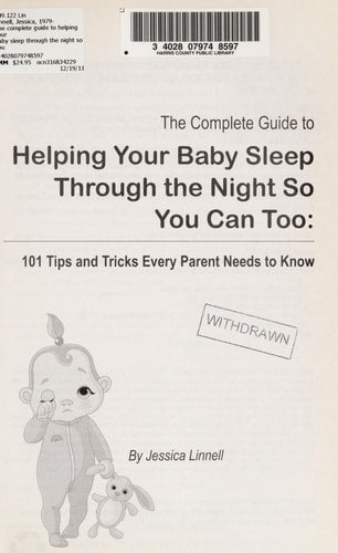 The Complete Guide to Helping Your Baby Sleep Through the Night So You Can Too 101 Tips and Tricks Every Parent Needs to Know