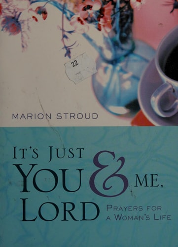 It's Just You and Me, Lord: Prayers for a Woman's Life