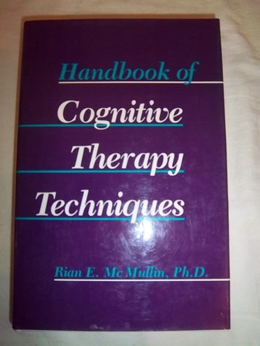 Handbook of Cognitive Therapy Techniques (Norton Professional Book)