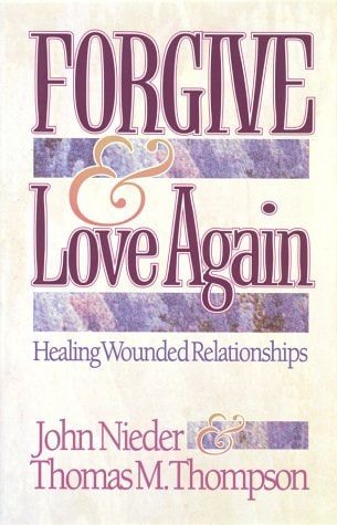 Forgive and Love Again: Healing Wounded Relationships