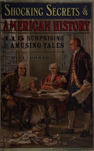 Shocking Secrets of American History 115 Surprising and Amusing Tales