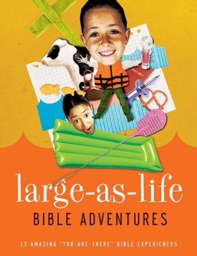 Large-As-Life Bible Adventures: 13 Amazing "You-Are-There" Bible Experiences
