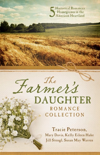 The Farmer's Daughter Romance Collection 5 Historical Romances Homegrown in the American Heartland