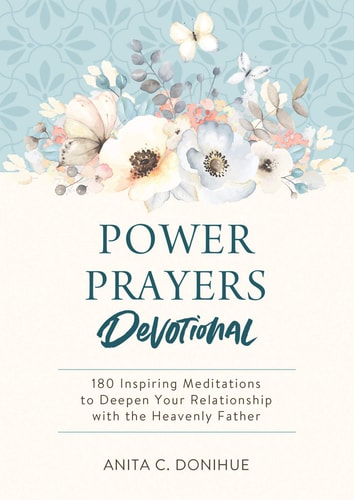 Power Prayers Devotional: 180 Inspiring Meditations to Deepen Your Relationship with the Heavenly Father