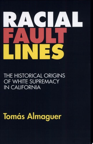 Racial Fault Lines: The Historical Origins of White Supremacy in California