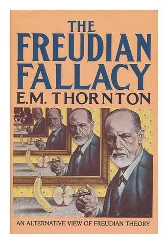 The Freudian Fallacy: An Alternative View of Freudian Theory