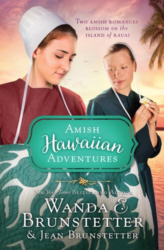 The Amish Hawaiian Adventures Two Amish Romances Blossom on the Island of Kauai