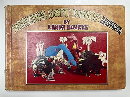 Making soft dinos: A dinosaur craft book