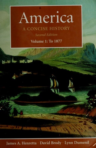 America: A Concise History, Volume 1: To 1877