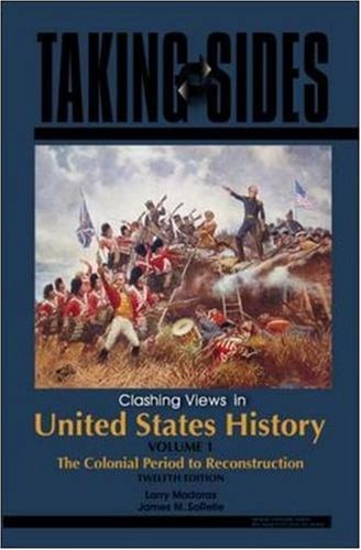 Taking Sides: Clashing Views in United States History, The Colonial Period to Reconstruction, Volume 1