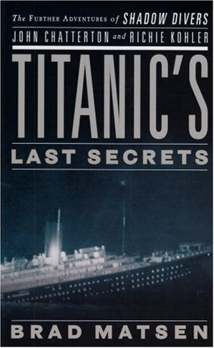 Titanic's Last Secrets: The Further Adventures of Shadow Divers John Chatterton and Richie Kohler (Thorndike Press Large Print Nonfiction Series)