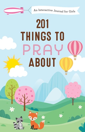 201 Things to Pray About (girls): An Interactive Journal for Girls