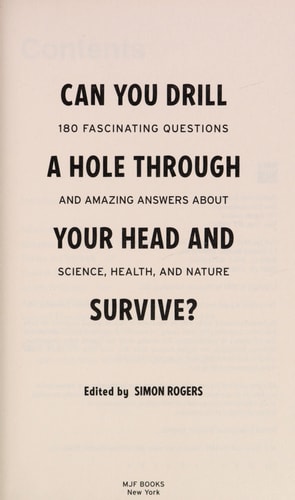 Can You Drill a Hole Through Your Head and Survive? 180 Fascinating Questions and Amazing Answers About Science, Health, and Nature