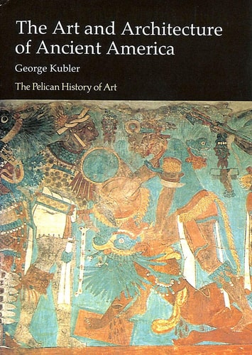 The Art and Architecture of Ancient America: The Mexican, Mayan, and Andean Peoples (Hist of Art)