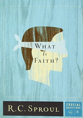 What Is Faith? (Volume 8) (Crucial Questions)