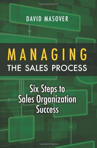 Managing the Sales Process: Six Steps to Sales Organization Success