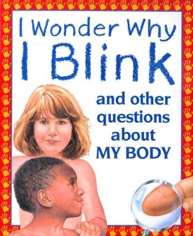 I Wonder Why I Blink: And Other Questions About My Body