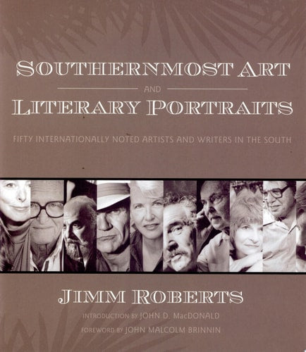 Southernmost Art and Literary Portraits Fifty Internationally Noted Artists and Writers in the South