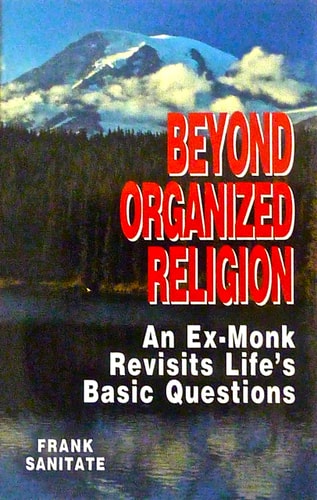 Beyond Organized Religion: An Ex-monk Revisits Life's Basic Questions
