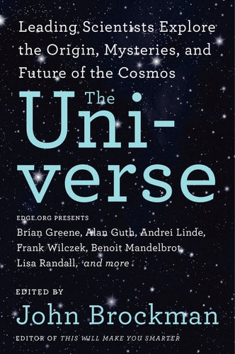 The Universe: Leading Scientists Explore the Origin, Mysteries, and Future of the Cosmos (Best of Edge Series)